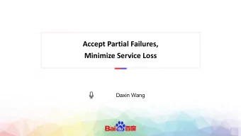 Accept Partial Failures,  Minimize Service Loss  Daxin Wang  Baidu SRE  Diversified products