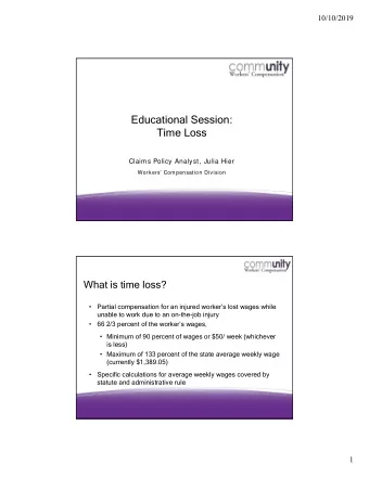Educational Session:  Time Loss  Claims Policy Analyst, Julia Hier  Workers Compensation