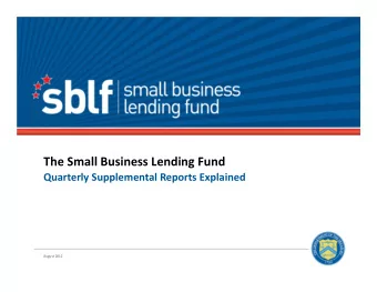 The Small Business Lending Fund Quarterly Supplemental Reports Explained August 2012  2 About This