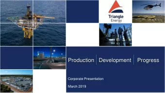 Production   Development    Progress  Corporate Presentation  March 2019  TRIANGLE ENERGY (GLOBAL)