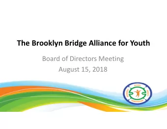 The Brooklyn Bridge Alliance for Youth Board of Directors Meeting August 15, 2018 2018 Youth to