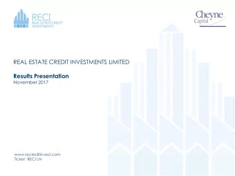 REAL ESTATE CREDIT INVESTMENTS LIMITED Results Presentation  November 2017  www.recreditinvest.com