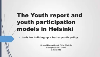 The Youth report and  youth participation  models in Helsinki  - tools for building up a better