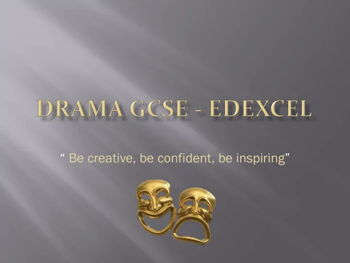 be creative be confident be inspiring last academic year