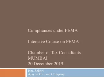 Intensive Course on FEMA  Chamber of Tax Consultants  MUMBAI  20 December 2019  Isha Sekhri  Ajay