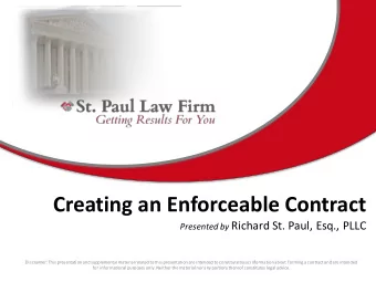 Creating an Enforceable Contract Presented by Richard St. Paul, Esq., PLLC  Disclaimer: This