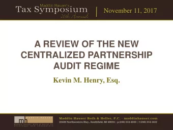 CENTRALIZED PARTNERSHIP  AUDIT REGIME  Kevin M. Henry, Esq.  November 11, 2017  Learning Objectives