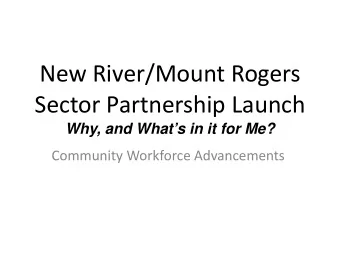 New River/Mount Rogers  Sector Partnership Launch  Why, and Whats in it for Me?  Community