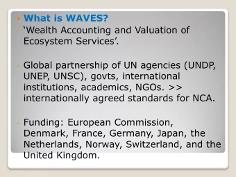What is WAVES? - Wealth Accounting and Valuation of Ecosystem Services. - Global