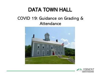 DATA TOWN HALL  COVID 19: Guidance on Grading &amp;  Attendance  DATA TOWN HALL  IN  INTENDED GOAL: