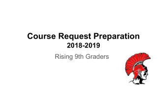 Course Request Preparation  2018-2019  Rising 9th Graders  TONIGHT we are going to help you  choose