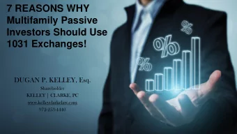 Investors Should Use  1031 Exchanges!  DUGAN P. KELLEY, Esq.  Shareholder  KELLEY | CLARKE, PC