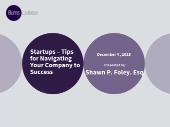 Startups  Tips  December 4, 2018  for Navigating  Your Company to  Presented by:  Success  Shawn