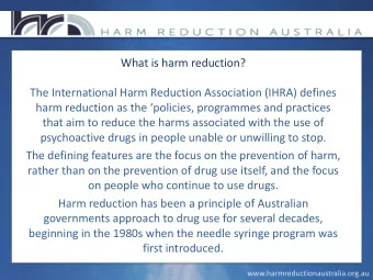 What is harm reduction?  The International Harm Reduction Association (IHRA) defines  harm