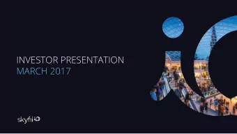 INVESTOR PRESENTATION  MARCH 2017  WHO WE ARE  3  INVESTMENT HIGHLIGHTS | COMPANY  9  CUSTOMER