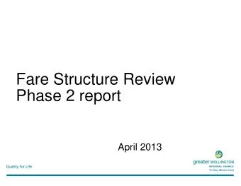 Fare Structure Review  Phase 2 report  April 2013  Outline of presentation   Objectives and