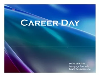 Career Day  Diane Hamilton  Mortgage Specialist  Equity Resources, Inc..  Responsibilities of my