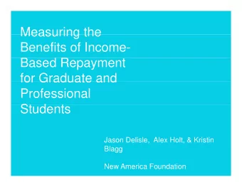 Measuring the  Measuring the  Benefits of Income-  B  Based Repayment  d R  t  for Graduate and