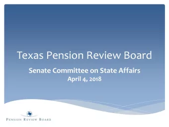 Texas Pension Review Board  Senate Committee on State Affairs  April 4, 2018  PRB Overview