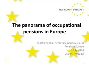 The panorama of occupational  pensions in Europe  Matti Leppl, Secretary General / CEO