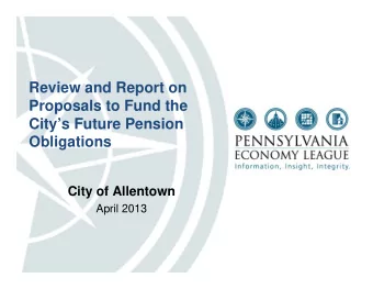 Review and Report on  Proposals to Fund the  Citys Future Pension  Obligations  City of