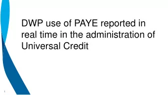 DWP use of PAYE reported in  real time in the administration of  Universal Credit  1 Universal