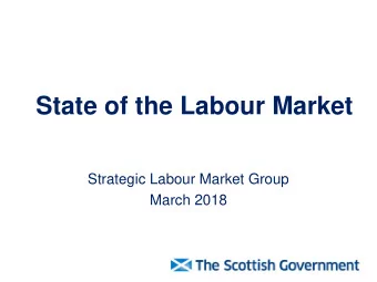 State of the Labour Market  Strategic Labour Market Group  March 2018  Summary   Subdued growth: