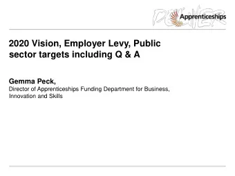 2020 Vision, Employer Levy, Public  sector targets including Q &amp; A  Gemma Peck,  Director of