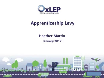 Apprenticeship Levy  Heather Martin  January 2017  What is the Levy?    The Apprenticeship Levy