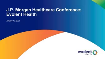 J.P. Morgan Healthcare Conference:  Evolent Health  January 15, 2020  1 Confidential  Do Not