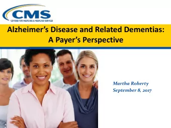 Alzheimers Disease and Related Dementias:  A Payers Perspective  Martha Roherty  September 8,