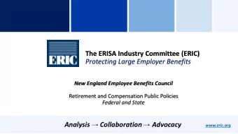 The ERISA Industry Committee (ERIC)  Protecting Large Employer Benefits  New England Employee