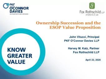 Ownership Succession and the  ESOP Value Proposition  John Vitucci, Principal  PKF OConnor