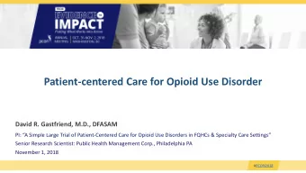 Patient-centered Care for Opioid Use Disorder  David R. Gastfriend, M.D., DFASAM  PI: A Simple