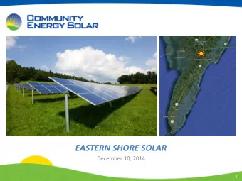 Cover  EASTERN SHORE SOLAR  December 10, 2014  1  Presentation Agenda  High Level Context