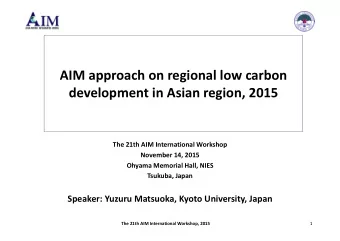 AIM approach on regional low carbon development in Asian region, 2015 The 21th AIM International