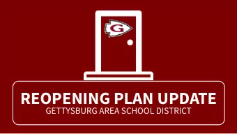 REOPENING PLAN UPDATE  GETTYSBURG AREA SCHOOL DISTRICT  GOAL OF REOPENING PLAN  To reopen schools