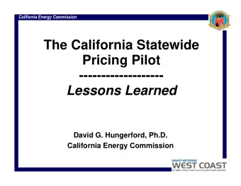 The California Statewide  Pricing Pilot  -------------------  Lessons Learned  David G. Hungerford,