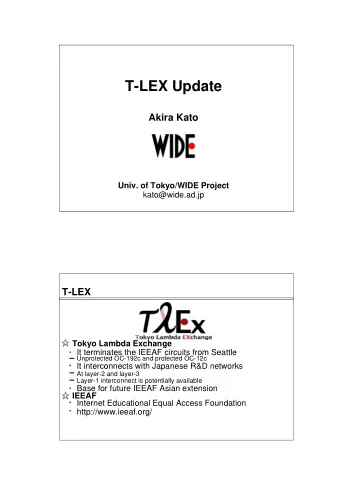 T-LEX Update  Akira Kato  Univ. of Tokyo/WIDE Project  kato@wide.ad.jp  T-LEX  Tokyo Lambda