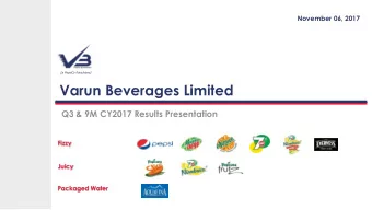 Varun Beverages Limited  Q3 &amp; 9M CY2017 Results Presentation  Fizzy  Juicy  Packaged Water