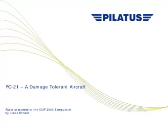 PC-21  A Damage Tolerant Aircraft  Paper presented at the ICAF 2009 Symposium  by Lukas Schmid