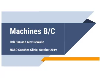 Machines B/C  Dali Sun and Alex DeWalle  NCSO Coaches Clinic, October 2019  About Dali Sun  Dr.