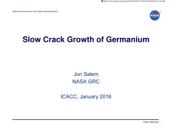 Slow Crack Growth of Germanium  Jon Salem  NASA GRC  ICACC, January 2016  www.nasa.gov  1  National