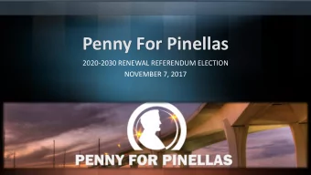 Penny For Pinellas  2020-2030 RENEWAL REFERENDUM ELECTION  NOVEMBER 7, 2017  What is the Penny for