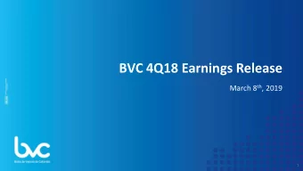 BVC 4Q18 Earnings Release March 8 th , 2019  1 bvc 4Q1  4Q18 Hig  Highli  hlights Driving Market