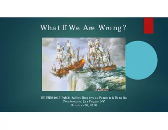 Wha t I  f We  Are  Wro ng ?  NCPE  RS 2016 Pub lic  Sa fe ty E  mplo ye e s Pe nsio n &amp; Be ne