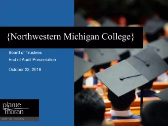 {Northwestern Michigan College}  Board of Trustees  End of Audit Presentation  October 22, 2018