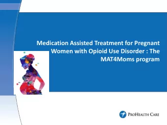 Medication Assisted Treatment for Pregnant  Women with Opioid Use Disorder : The  MAT4Moms program