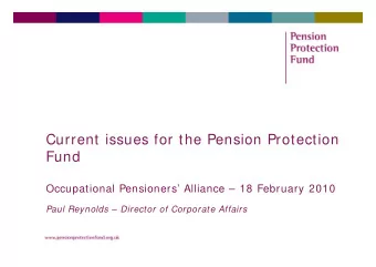 Current issues for the Pension Protection  Fund  Occupational Pensioners Alliance  18
