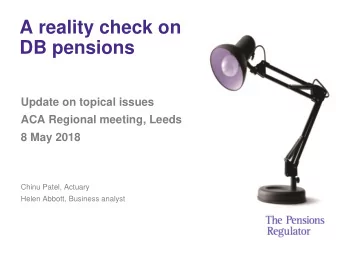 A reality check on  DB pensions  Update on topical issues  ACA Regional meeting, Leeds  8 May 2018